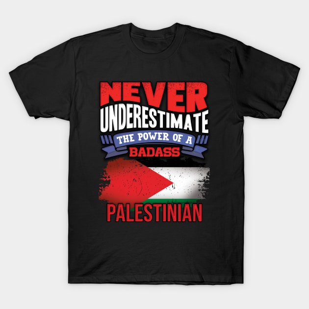 Never Underestimate The Power Of A Badass Palestinian - Gift For Palestinian With Palestinian Flag Heritage Roots From Palestine T-Shirt by giftideas